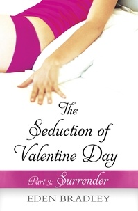 Eden Bradley - The Seduction of Valentine Day Part 3 - Surrender.