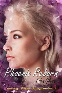  Eden Glenn - Phoenix Reborn - The Amethyst Desire Collection, #3.