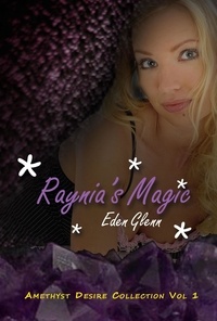  Eden Glenn - Raynia's Magic - The Amethyst Desire Collection, #1.