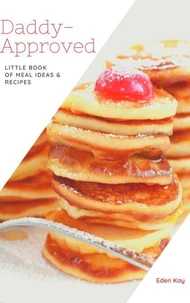 Daddy-Approved Book of little Meal Ideas &amp; Recipes