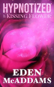  Eden McAddams - Hypnotized by the Kissing Flower.