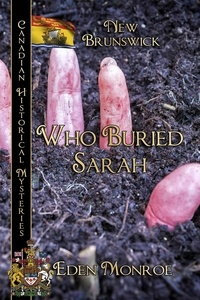  Eden Monroe - Who Buried Sarah - Canadian Historical Mysteries, #5.