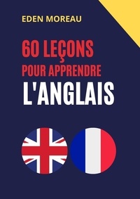 Eden Moreau - 60 leçons pour apprendre l'anglais.