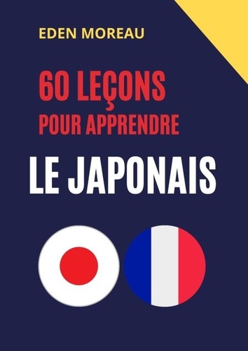 Eden Moreau - 60 leçons pour apprendre le japonais.