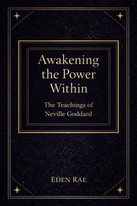 Awakening the Power Within: The Teachings of Neville Goddard