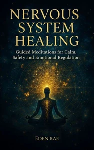 Nervous System Healing: Guided Meditations for Calm, Safety and Emotional Regulation