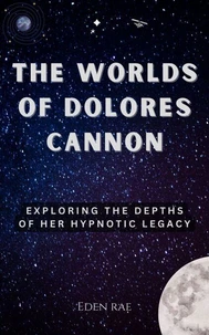 The Worlds of Dolores Cannon: Exploring the Depths of Her Hypnotic Legacy