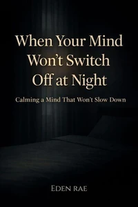 When Your Mind Won’t Switch Off at Night: Calming a Mind That Won’t Slow Down