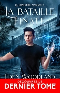 Eden Woodland - La confrérie magique 3 : La bataille finale - La confrérie magique, T3.