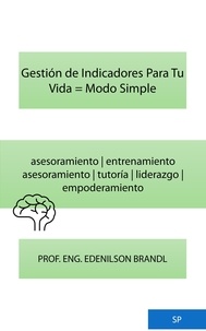 Ebook in italiano téléchargement gratuit Gestión de Indicadores Para Tu Vida = Modo Simple 9798215300336 MOBI FB2 par Edenilson Brandl