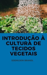  Edenilson Brandl - Introdução à Cultura de Tecidos Vegetais.