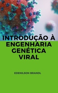  Edenilson Brandl - Introdução à Engenharia Genética Viral.