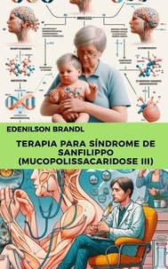  Edenilson Brandl - Terapia para Síndrome de Sanfilippo (Mucopolissacaridose III).