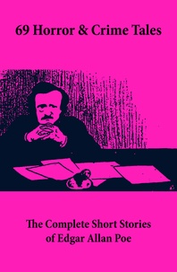 Edgar Allan Poe - 69 Horror & Crime Tales: The Complete Short Stories of Edgar Allan Poe.