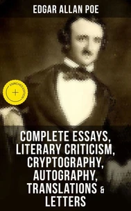Complete Essays, Literary Criticism, Cryptography, Autography, Translations &amp; Letters