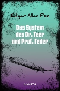 Edgar Allan Poe - Das System des Dr. Teer und Prof. Feder.