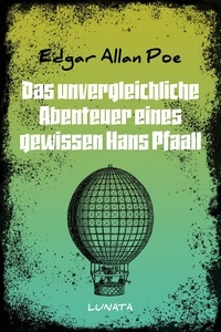Edgar Allan Poe - Das unvergleichliche Abenteuer eines gewissen Hans Pfaall.