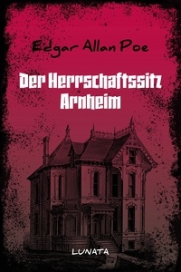 Edgar Allan Poe - Der Herrschaftssitz Arnheim.