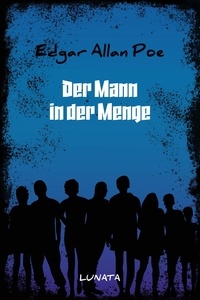 Edgar Allan Poe - Der Mann der Menge.