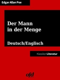 Edgar Allan Poe et ofd edition - Der Mann in der Menge - The Man of the Crowd - Neu übersetzte Ausgabe - zweisprachig: deutsch/englisch - bilingual: German/English (Klassiker der ofd edition).