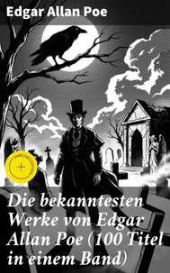 Die bekanntesten Werke von Edgar Allan Poe (100 Titel in einem Band)