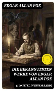 Die bekanntesten Werke von Edgar Allan Poe (100 Titel in einem Band)