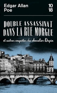 Edgar Allan Poe - Double assassinat dans la rue Morgue - Et autres enquêtes du chevalier Dupin.