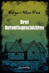 Edgar Allan Poe - Drei Detektivgeschichten.