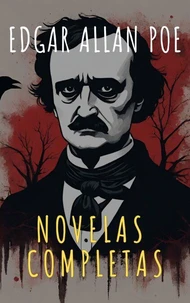 Edgar Allan Poe: Novelas Completas