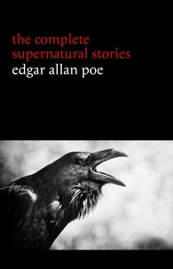 Edgar Allan Poe - Edgar Allan Poe: The Complete Supernatural Stories (60+ tales of horror and mystery: The Cask of Amontillado, The Fall of the House of Usher, The Black Cat, The Tell-Tale Heart, Berenice...) (Halloween Stories).