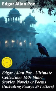 Edgar Allan Poe - Ultimate Collection: 160+ Short Stories, Novels &amp; Poems (Including Essays &amp; Letters)