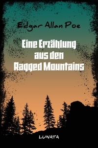 Edgar Allan Poe - Eine Erzählung aus den Ragged Mountains.