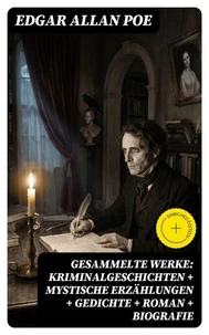 Gesammelte Werke: Kriminalgeschichten + Mystische Erzählungen + Gedichte + Roman + Biografie