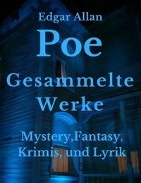 Edgar Allan Poe - Gesammelte Werke - Mystery, Fantasy, Krimis, und Lyrik.