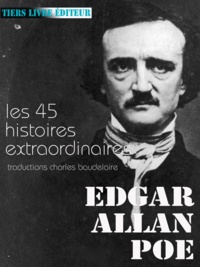 Edgar Allan Poe et Charles Baudelaire - Histoires extraordinaires - l’ensemble des 45 histoires extraordinaires traduites par Baudelaire.