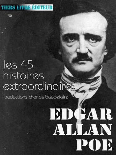 Histoires extraordinaires. l’ensemble des 45 histoires extraordinaires traduites par Baudelaire