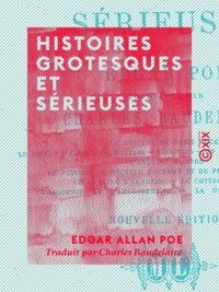 Edgar Allan Poe et Charles Baudelaire - Histoires grotesques et sérieuses.