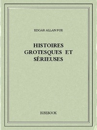 Edgar Allan Poe - Histoires grotesques et sérieuses.