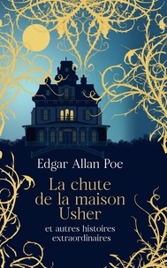 Edgar Allan Poe - La chute de la maison Usher - Et autres histoires extraordinaires.