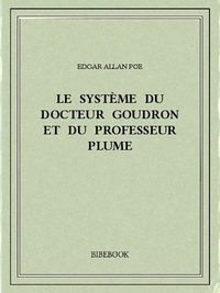 Edgar Allan Poe - Le système du docteur Goudron et du professeur Plume.