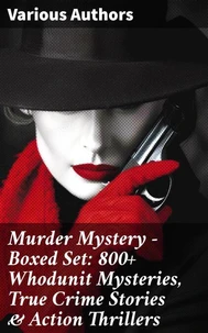 Murder Mystery - Boxed Set: 800+ Whodunit Mysteries, True Crime Stories &amp; Action Thrillers
