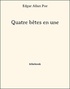 Edgar Allan Poe - Quatre bêtes en une.