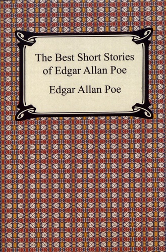 The Best Short Stories of Edgar Allan Poe. The Fall of the House of Usher, The Tell-Tale Heart and Other Tales