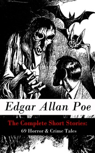 Edgar Allan Poe - The Complete Short Stories: 69 Horror & Crime Tales.