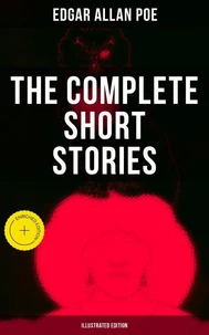 The Complete Short Stories of Edgar Allan Poe (Illustrated Edition)