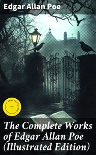 The Complete Works of Edgar Allan Poe (Illustrated Edition)