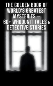 The Golden Book of World's Greatest Mysteries – 60+ Whodunit Tales &amp; Detective Stories