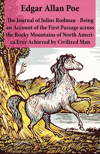Edgar Allan Poe - The Journal of Julius Rodman - Being an Account of the First Passage across the Rocky Mountains of North America Ever Achieved by Civilized Man.