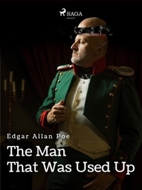Edgar Allan Poe - The Man That Was Used Up.