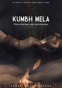 Edgar Bonnet-Behar - Kumbh Mela - Pierce the Haze, see consciousness.